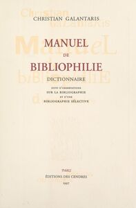 Manuel de bibliophilie (2). Dictionnaire Suivi de Observations sur la bibliographie ; suivi d'une bibliographie sélective