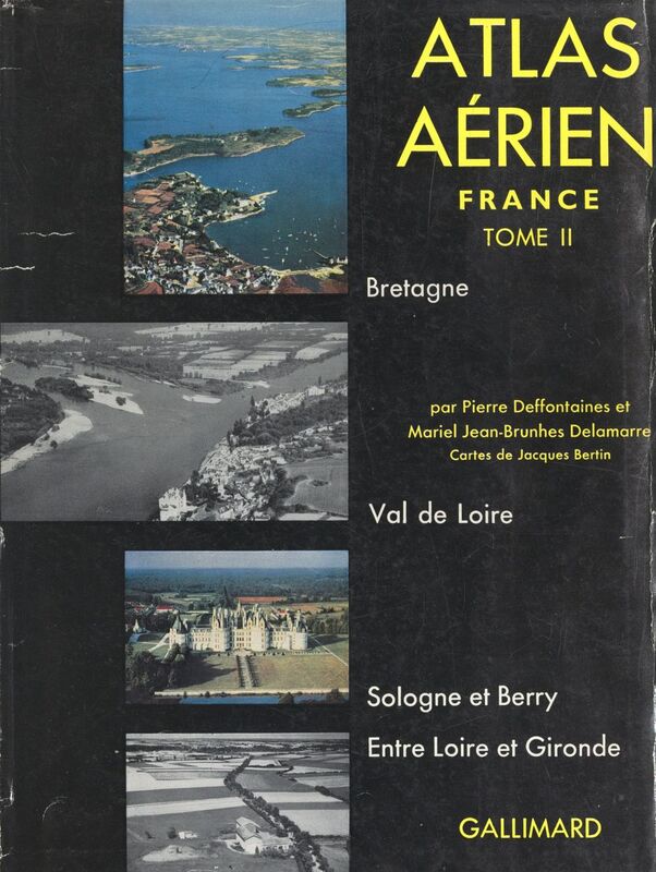 Atlas aérien France (2). Bretagne, Val de Loire, Sologne et Berry, pays atlantiques entre Loire et Gironde