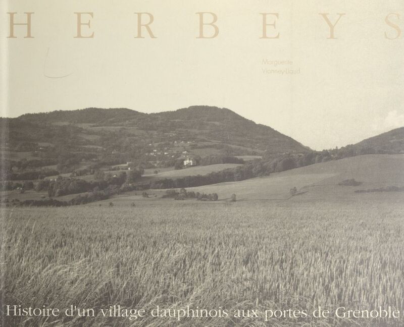 Herbeys Histoire d'un village dauphinois aux portes de Grenoble