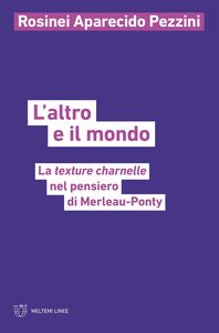 L’altro e il mondo La texture charnelle nel pensiero di Merleau-Ponty