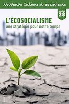 Nouveaux Cahiers du socialisme. No. 28, Automne 2022 L’écosocialisme, une stratégie pour notre temps