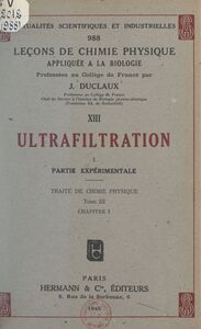 Ultrafiltration (1). Partie expérimentale. Traité de chimie physique (tome III, chapitre I)