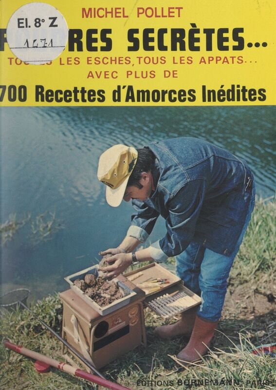 Poudres secrètes... Toutes les esches, tous les appâts, avec plus de 700 recettes d'amorces inédites