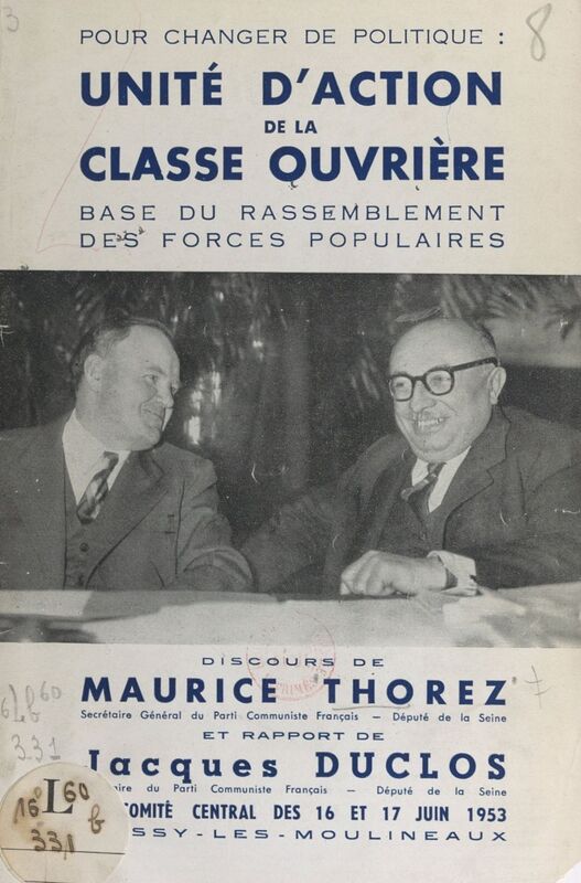 Unité d'action de la classe ouvrière : base du rassemblement des forces populaires Discours et rapport au Comité central des 16 et 17 juin 1953 à Issy-les-Moulineaux
