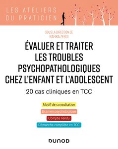 Evaluer et traiter les troubles psychopathologiques chez l'enfant et l'adolescent - 20 cas cliniques 20 cas cliniques en TCC