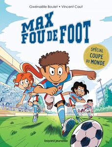 Max fou de foot - 3 histoires spéciales Coupe du monde