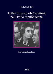 Tullia Romagnoli Carettoni nell’Italia repubblicana Una biografia politica