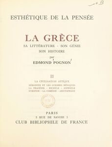 La Grèce, sa littérature, son génie, son histoire (2). La civilisation attique. Hérodote et les guerres médiques, la tragédie, Eschyle, Sophocle, Euripide, la comédie, Aristophane