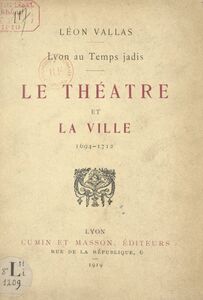 Lyon au temps jadis : le théâtre et la ville, 1694-1712