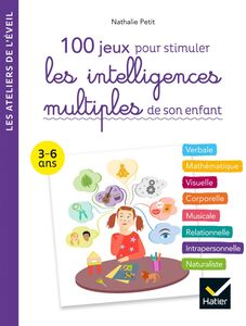 100 jeux pour stimuler les intelligences multiples de son enfant 3-6 ans