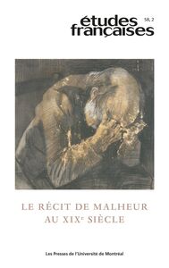 Études françaises. Volume 58, numéro 2, 2022 Le récit de malheur au XIXe siècle