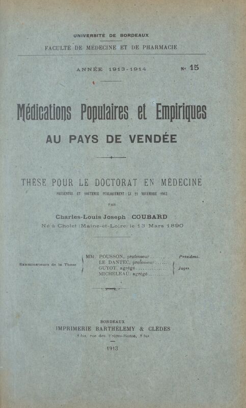 Médications populaires et empiriques au pays de Vendée Thèse pour le Doctorat en médecine présentée et soutenue publiquement le 21 novembre 1913