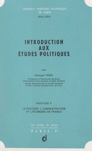 Introduction aux études politiques (2). Le pouvoir, l'administration et l'économie en France