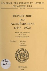 Répertoire des Académiciens (1847-1992) Liste des fauteuils et de leurs titulaires successifs, sections, sciences, lettres, médecine
