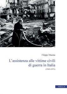 L’assistenza alle vittime civili di guerra in Italia (1945-1971)