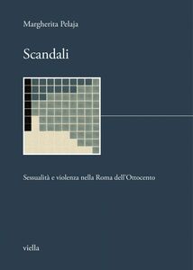Scandali Sessualità e violenza nella Roma dell’Ottocento