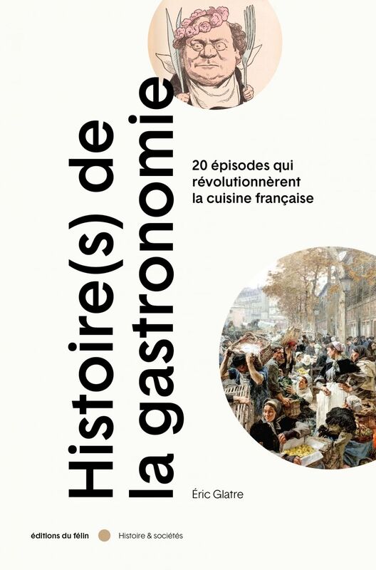 Histoire(s) de la gastronomie 20 épisodes qui révolutionnèrent la cuisine française