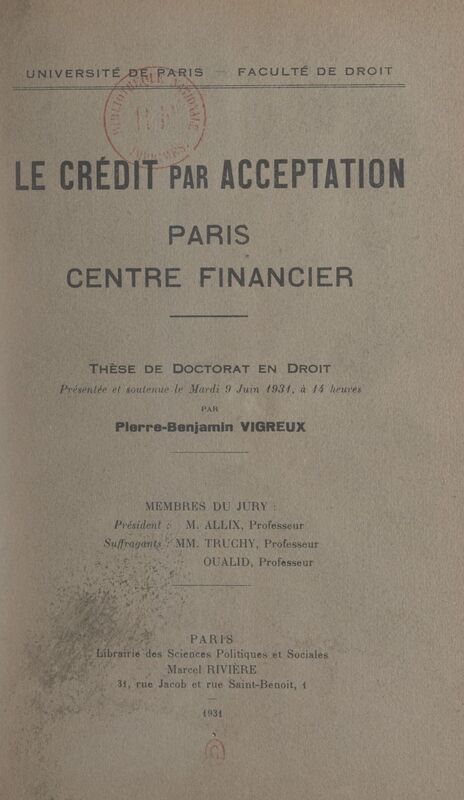 Le crédit par acceptation : Paris, centre financier Thèse de Doctorat en droit présentée et soutenue le mardi 9 juin 1931 à 14 heures