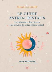 Le guide astro-cristaux La puissance des pierres au service de votre thème astral