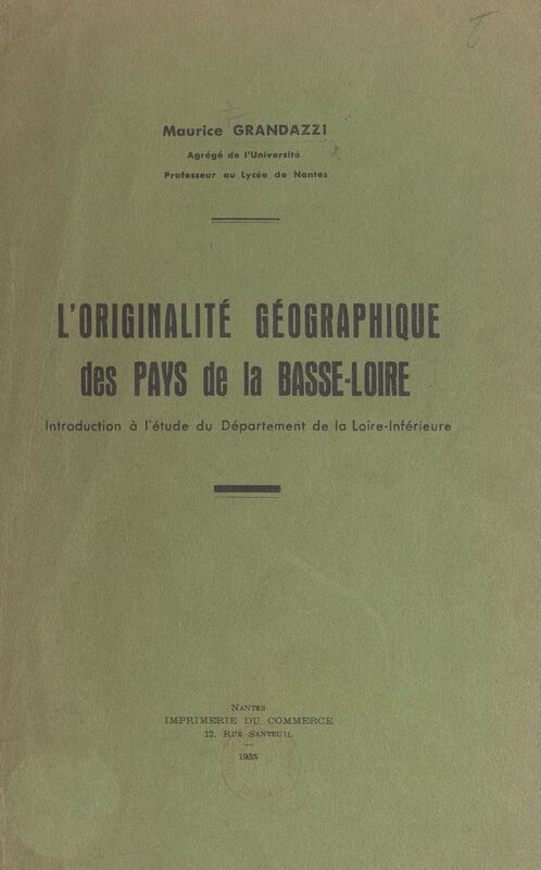 L'originalité géographique des pays de la Basse-Loire Introduction à l'étude du département de la Loire-Inférieure