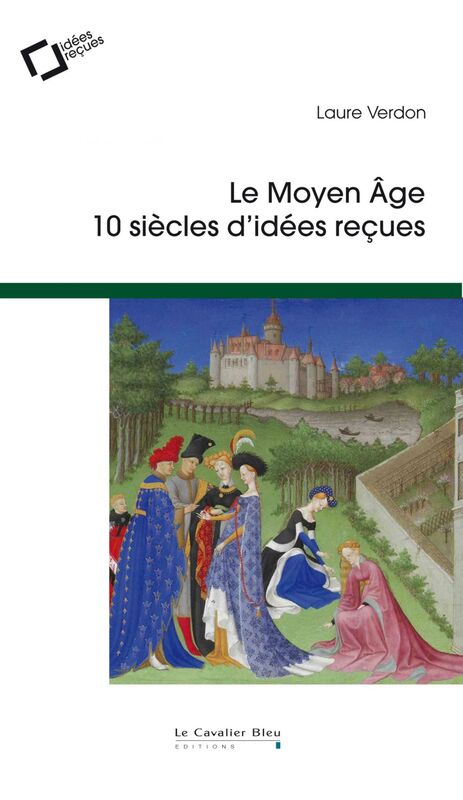 Moyen age (le) 10 siècles d'idées reçues