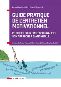 Guide pratique de l'Entretien Motivationnel 20 fiches étapes pour professionnaliser son approche relationnelle