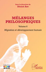 Mélanges philosophiques Volume 6 Migration et développement humain