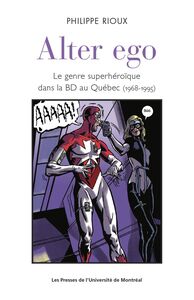 Alter ego Le genre superhéroïque dans la BD au Québec (1968-1995)