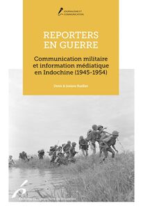 Reporters en guerre Communication militaire et journalistes en Indochine (1945-1954)