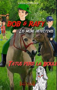 Bob et Rafy, les mini-détectives Tatus perd la boule