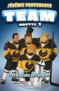 TEAM Hockey, tome 1 - Les Kodiaks de Candiac