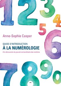 Guide d’introduction à la numérologie À la découverte du pouvoir extraordinaire des nombres