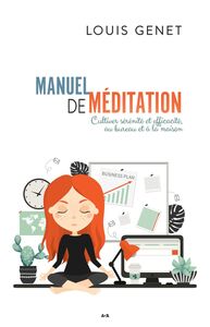 Manuel de méditation Cultiver sérénité et efficacité, au bureau et à la maison