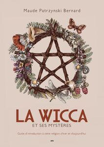 La Wicca et ses mystères Guide d’introduction à cette religion d’hier et d’aujourd’hui