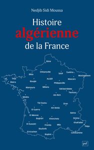 Histoire algérienne de la France Une centralité refoulée, de 1962 à nos jours