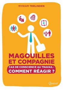 Magouilles et Compagnie Cas de conscience au travail : comment réagir ?