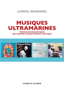 Musiques ultramarines Trésors discographiques des Caraïbes, océans Indien et Pacifique