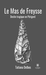 Le Mas de Freysse Destin tragique en Périgord