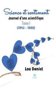 Science et sentiment - Tome 1 Journal d'une scientifique (1943 – 1988)