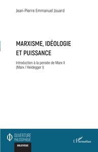 Marxisme, idéologie et puissance Introduction à la pensée de Marx II (Marx / Heidegger I)