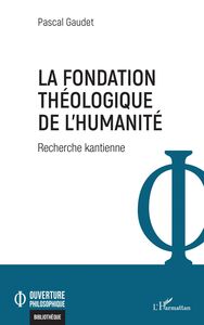 La fondation théologique de l'humanité Recherche kantienne