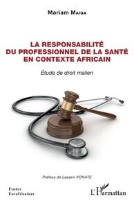 La responsabilité du professionnel de la santé en contexte Africain Etude de droit malien