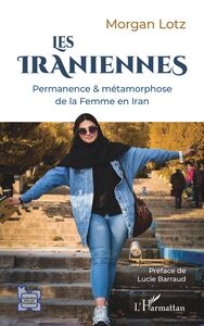 Les Iraniennes Permanence & métamorphose de la Femme en Iran
