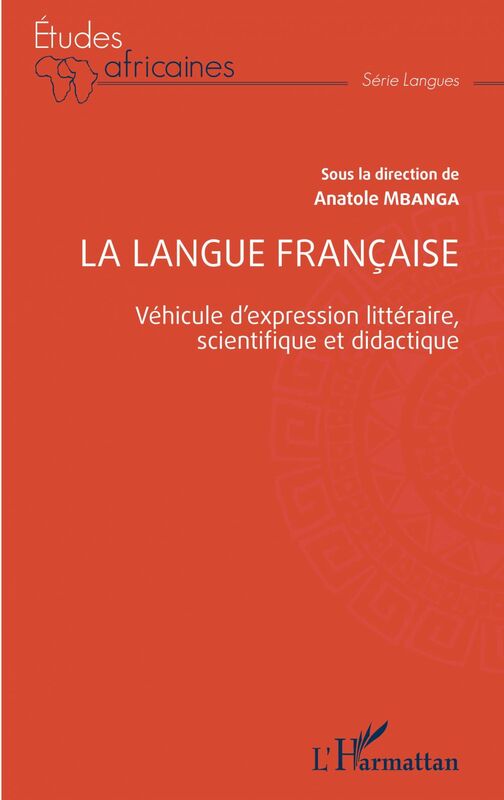 La langue française Véhicule d'expression littéraire, scientifique et didactique