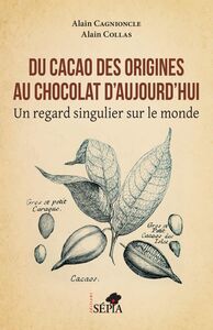 Du cacao des origines au chocolat d'aujourd'hui Un regard singulier sur le monde