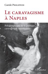 Le caravagisme à Naples Polymorphisme de la poétique caravagesque méridionale