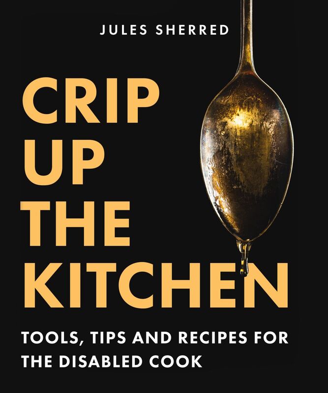 Crip Up the Kitchen Tools, Tips and Recipes for the Disabled Cook