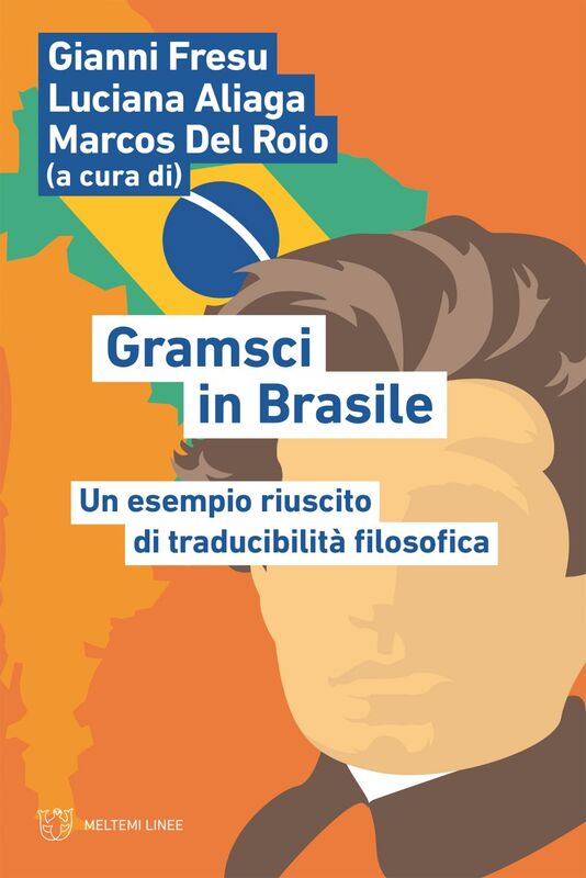 Gramsci in Brasile Un esempio riuscito di traducibilità filosofica
