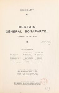 Certain Général Bonaparte... Comédie en un acte, représentée pour la première fois, le 11 mars 1937, au Gala du Cercle militaire