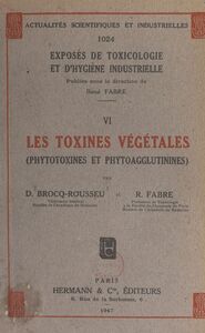 Exposés de toxicologie et d'hygiène industrielle (6). Les toxines végétales (phytotoxines et phytoagglutinines)